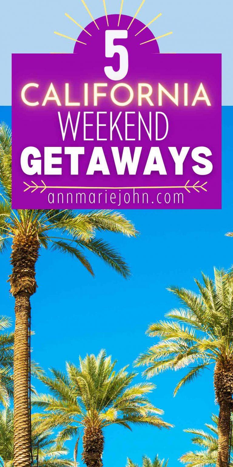 Top 5 Weekend Getaways in California AnnMarie John