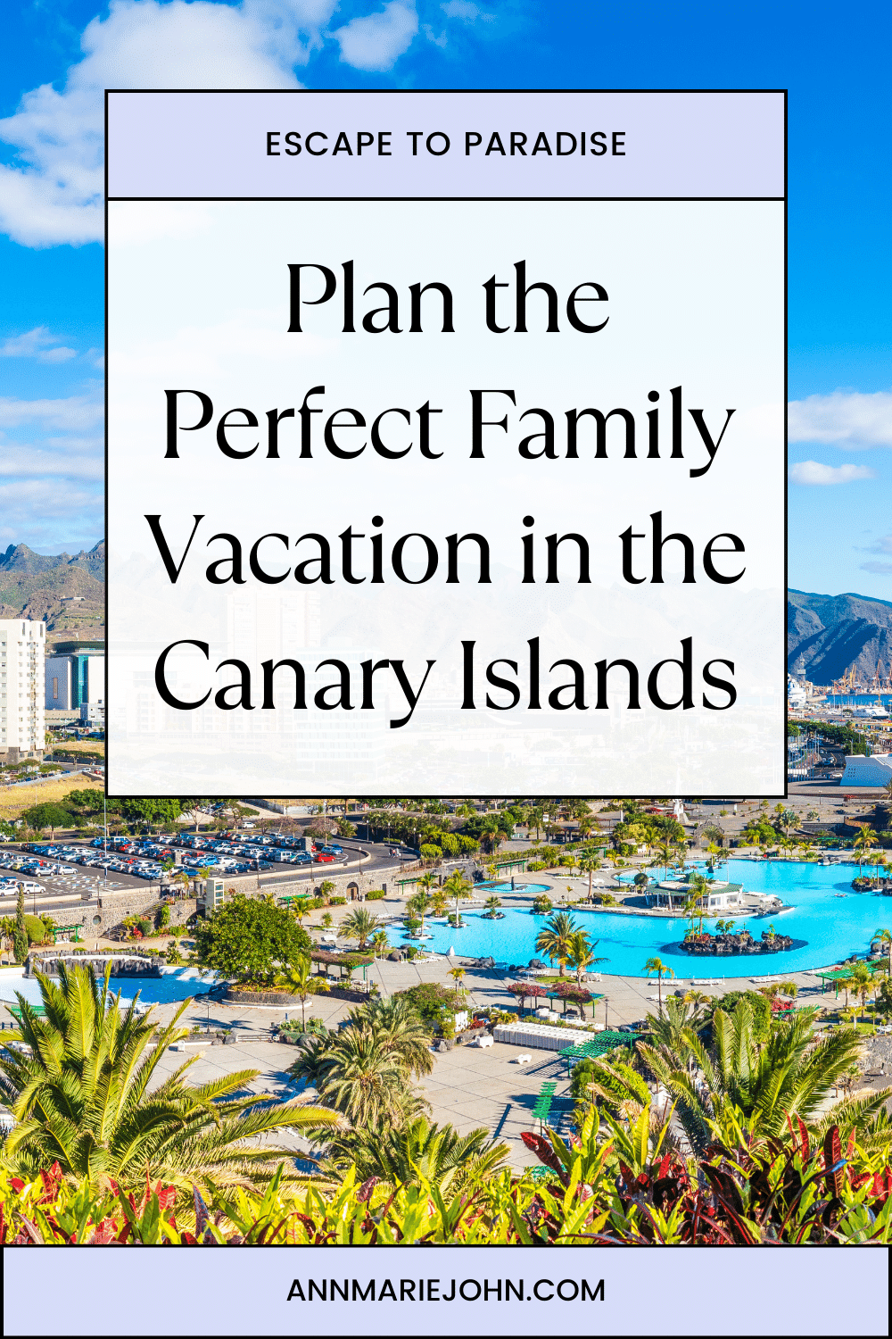Plan the Perfect Family Vacation in the Canary Islands