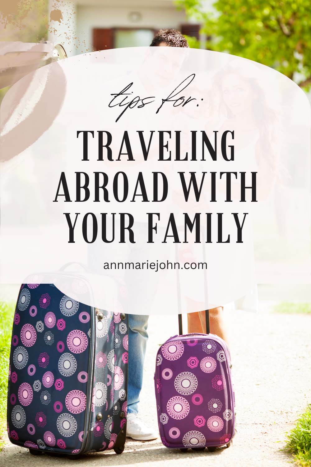Essential Tips for Traveling Abroad With Your Family