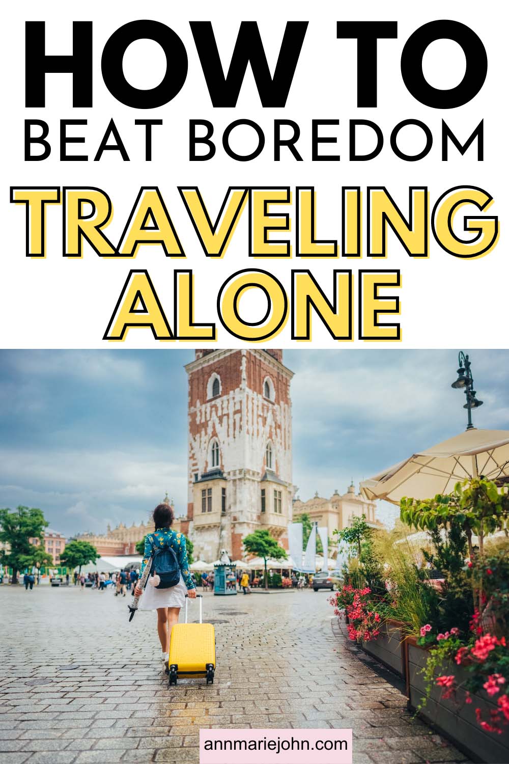 How To Beat Boredom When Youre Traveling Alone Annmarie John