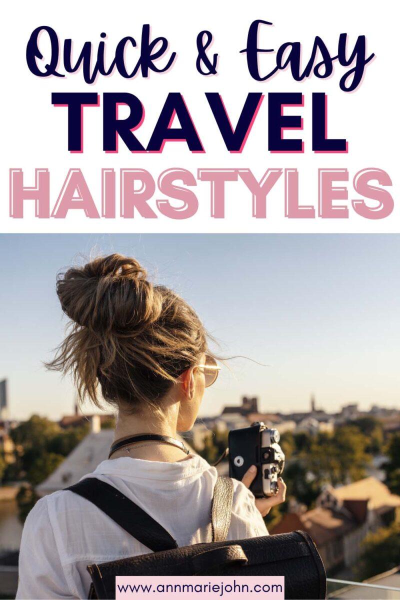 Quick and Easy Hairstyles for Traveling Fashionistas - AnnMarie John