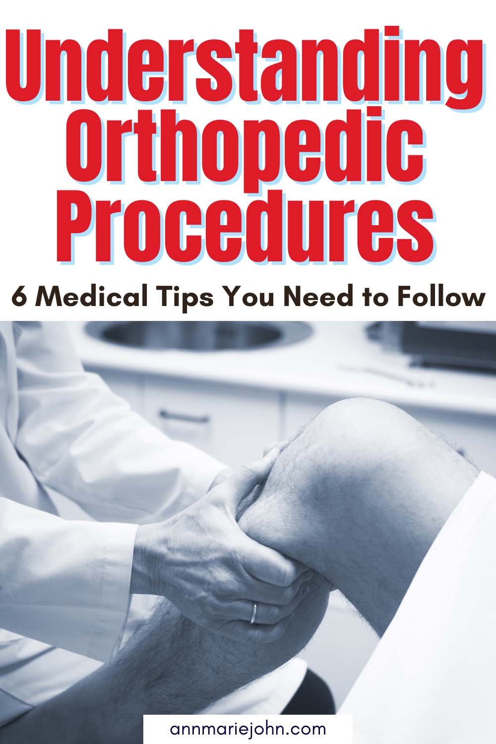 Understanding Orthopedic Procedures: 6 Medical Tips You Need to Follow